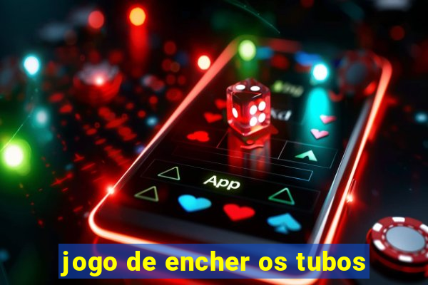 jogo de encher os tubos